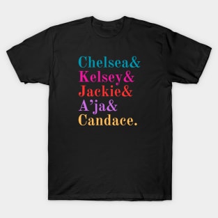 Chelsea& Kelsey& Jackie& A'ja& Candace. T-Shirt